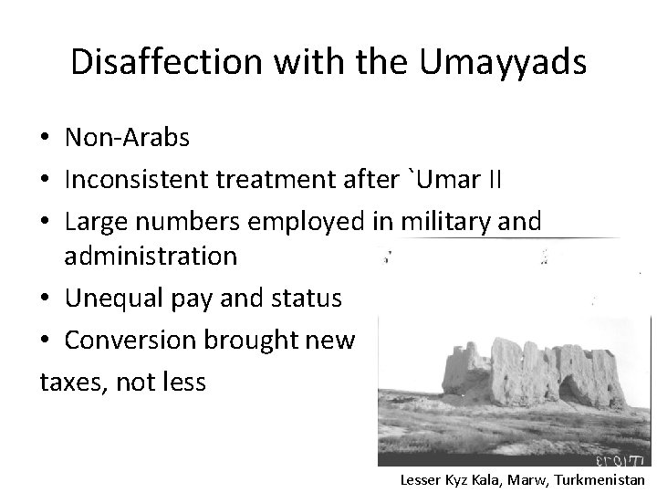 Disaffection with the Umayyads • Non-Arabs • Inconsistent treatment after `Umar II • Large