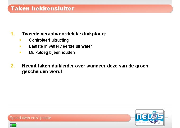 Taken hekkensluiter 1. Tweede verantwoordelijke duikploeg: § § § 2. Controleert uitrusting Laatste in