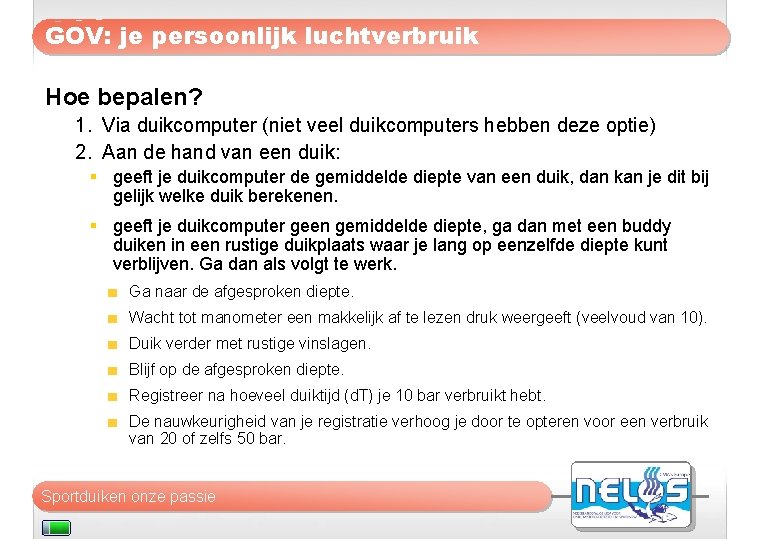 GOV: je persoonlijk luchtverbruik Hoe bepalen? 1. Via duikcomputer (niet veel duikcomputers hebben deze