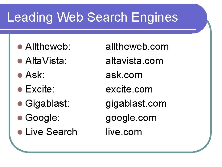 Leading Web Search Engines l Alltheweb: l Alta. Vista: l Ask: l Excite: l