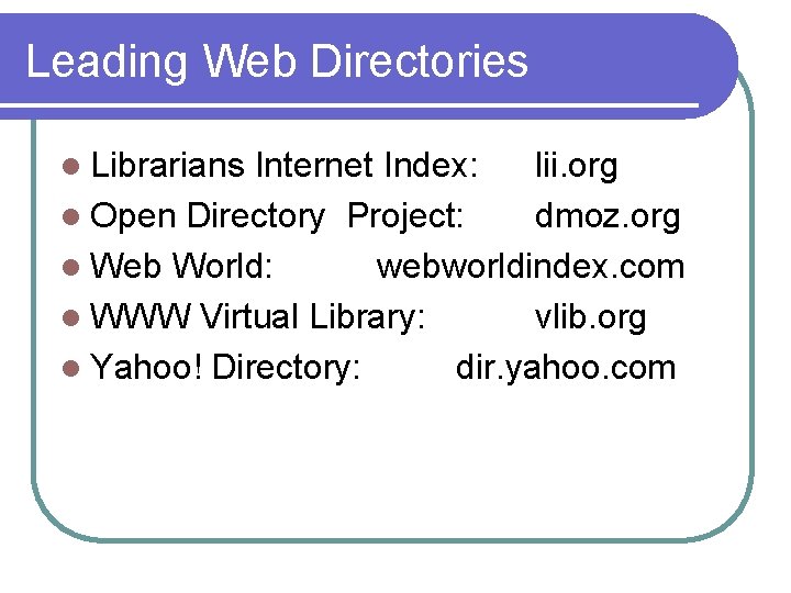 Leading Web Directories l Librarians Internet Index: lii. org l Open Directory Project: dmoz.