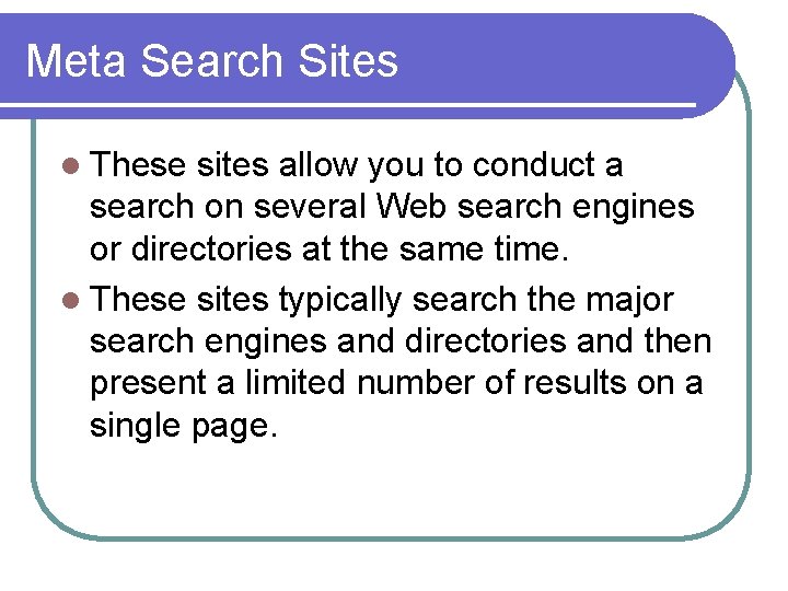 Meta Search Sites l These sites allow you to conduct a search on several