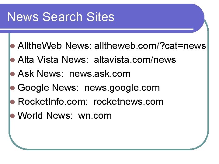 News Search Sites l Allthe. Web News: alltheweb. com/? cat=news l Alta Vista News: