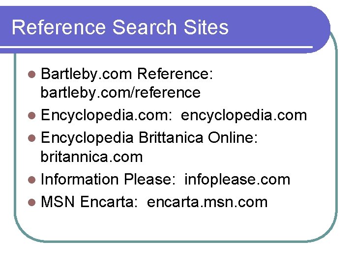 Reference Search Sites l Bartleby. com Reference: bartleby. com/reference l Encyclopedia. com: encyclopedia. com