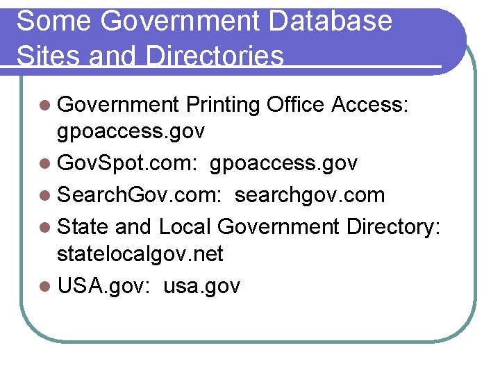 Some Government Database Sites and Directories l Government Printing Office Access: gpoaccess. gov l