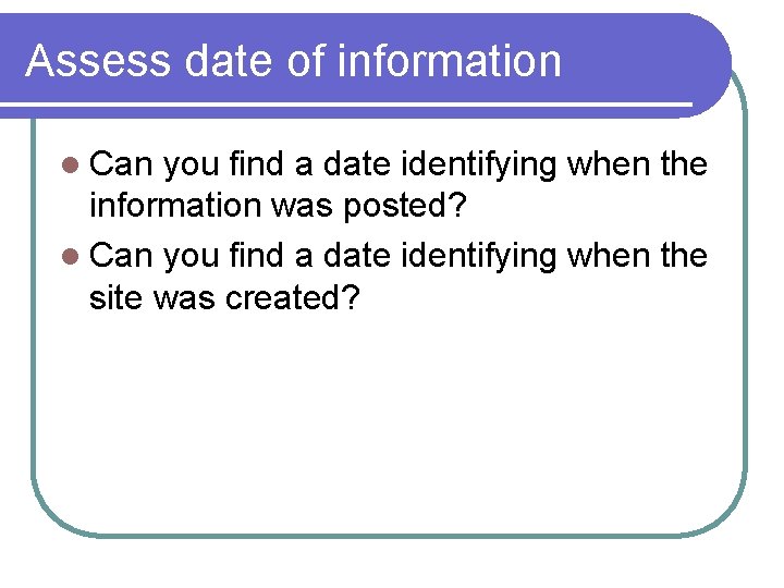 Assess date of information l Can you find a date identifying when the information