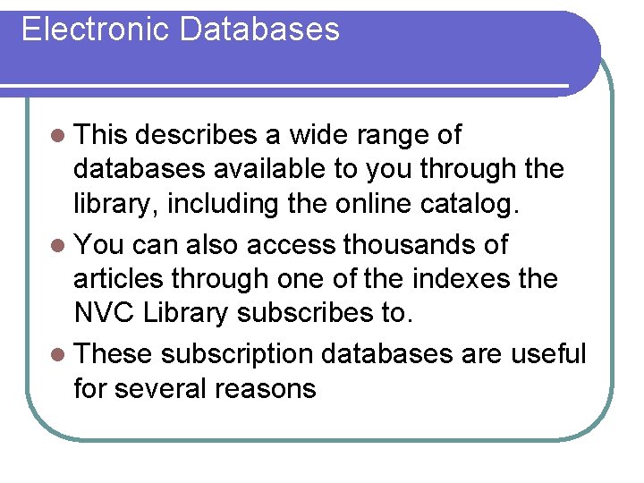 Electronic Databases l This describes a wide range of databases available to you through