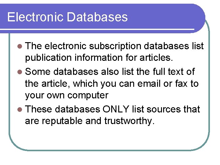 Electronic Databases l The electronic subscription databases list publication information for articles. l Some