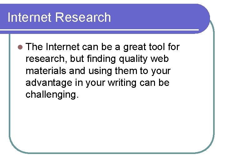 Internet Research l The Internet can be a great tool for research, but finding