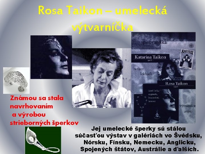 Rosa Taikon – umelecká výtvarníčka Známou sa stala navrhovaním a výrobou strieborných šperkov Jej