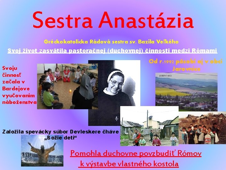 Sestra Anastázia Gréckokatolícka Rádová sestra sv. Bazila Veľkého Svoj život zasvätila pastoračnej (duchovnej) činnosti