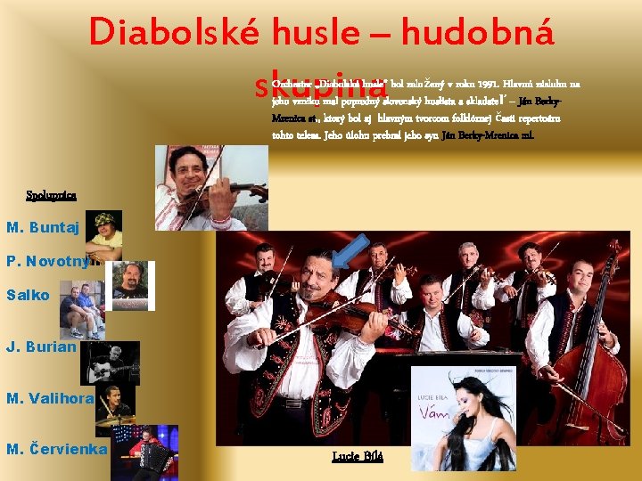 Diabolské husle – hudobná skupina Orchester „Diabolské husle“ bol založený v roku 1991. Hlavnú