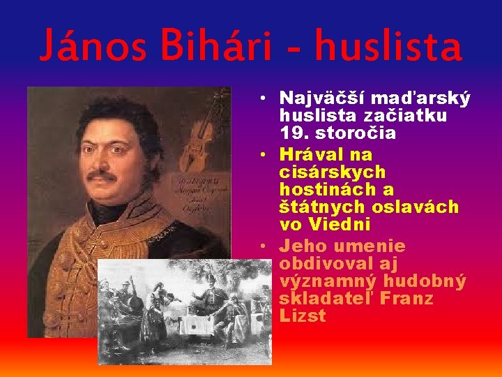 János Bihári - huslista • Najväčší maďarský huslista začiatku 19. storočia • Hrával na