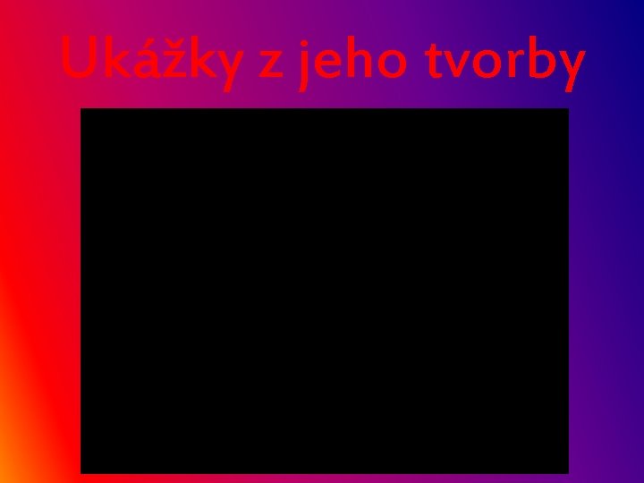 Ukážky z jeho tvorby 