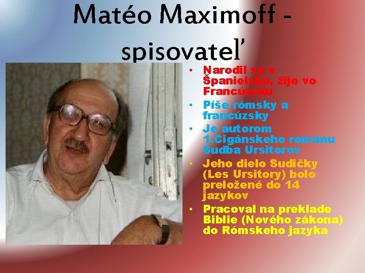 Matéo Maximoff spisovateľ • Narodil sa v Španielsku, žije vo Francúzsku • Píše rómsky