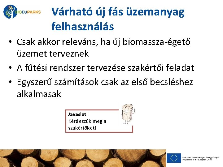 Várható új fás üzemanyag felhasználás • Csak akkor releváns, ha új biomassza-égető üzemet terveznek