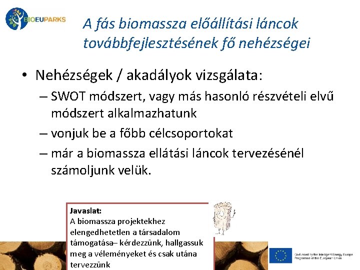 A fás biomassza előállítási láncok továbbfejlesztésének fő nehézségei • Nehézségek / akadályok vizsgálata: –