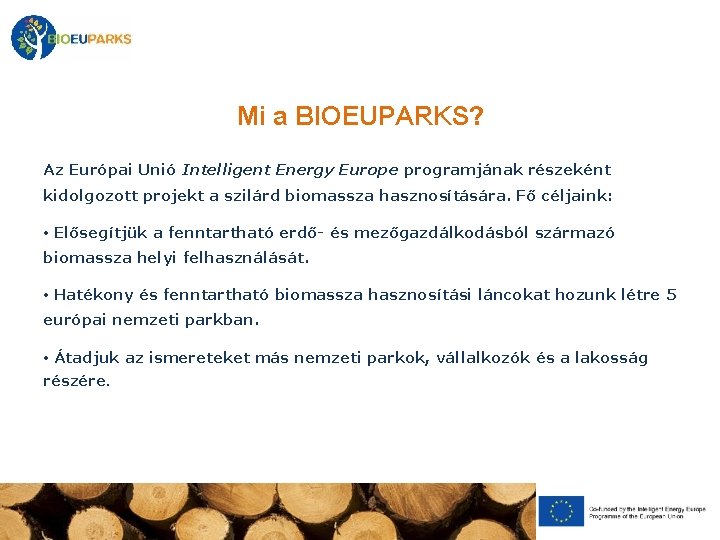 Mi a BIOEUPARKS? Az Európai Unió Intelligent Energy Europe programjának részeként kidolgozott projekt a