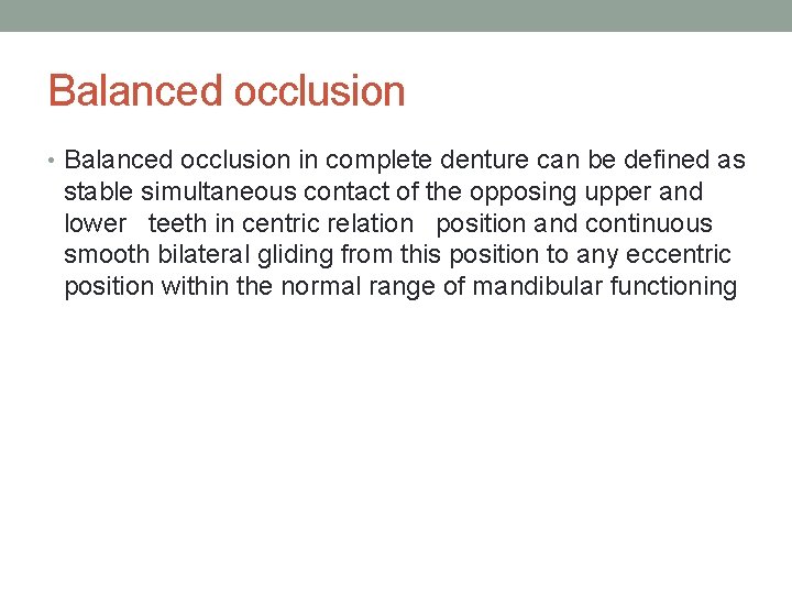 Balanced occlusion • Balanced occlusion in complete denture can be defined as stable simultaneous