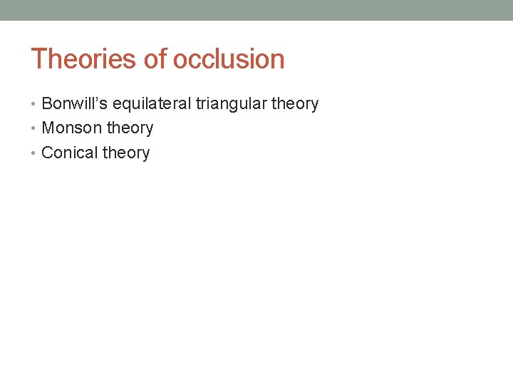 Theories of occlusion • Bonwill’s equilateral triangular theory • Monson theory • Conical theory