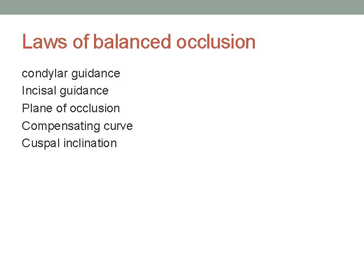 Laws of balanced occlusion condylar guidance Incisal guidance Plane of occlusion Compensating curve Cuspal