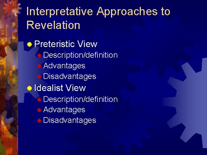 Interpretative Approaches to Revelation ® Preteristic View ® Description/definition ® Advantages ® Disadvantages ®