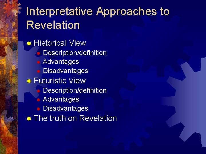 Interpretative Approaches to Revelation ® Historical View ® Description/definition ® Advantages ® Disadvantages ®