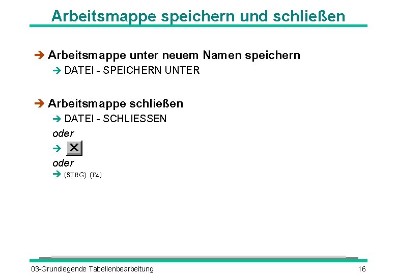 Arbeitsmappe speichern und schließen è Arbeitsmappe unter neuem Namen speichern è DATEI - SPEICHERN