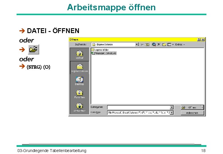 Arbeitsmappe öffnen è DATEI - ÖFFNEN oder è (STRG) (O) 03 -Grundlegende Tabellenbearbeitung 18