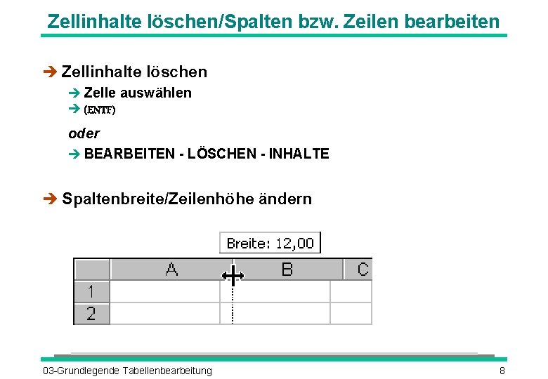 Zellinhalte löschen/Spalten bzw. Zeilen bearbeiten è Zellinhalte löschen è Zelle auswählen è (ENTF) oder