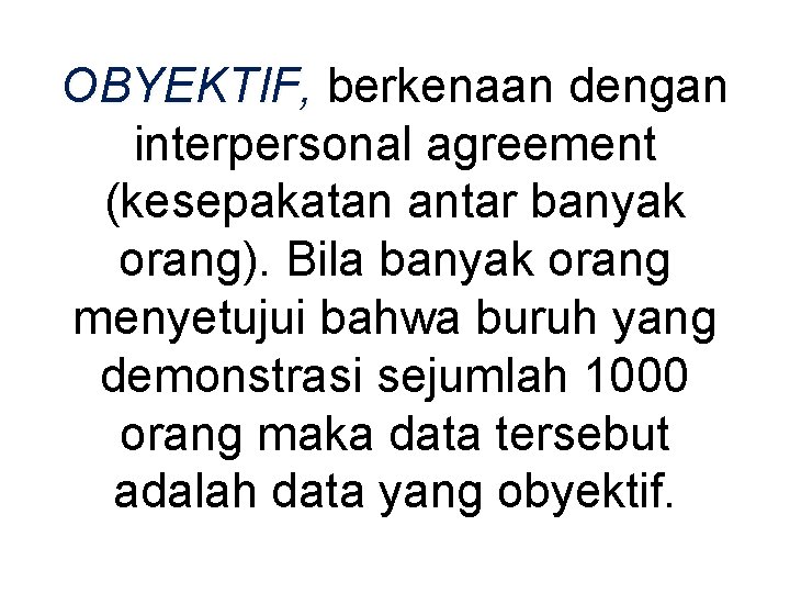 OBYEKTIF, berkenaan dengan interpersonal agreement (kesepakatan antar banyak orang). Bila banyak orang menyetujui bahwa