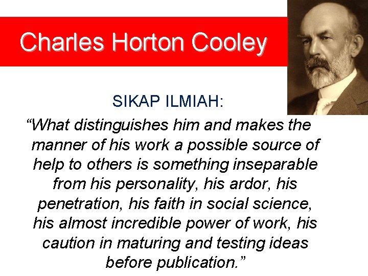 Charles Horton Cooley SIKAP ILMIAH: “What distinguishes him and makes the manner of his