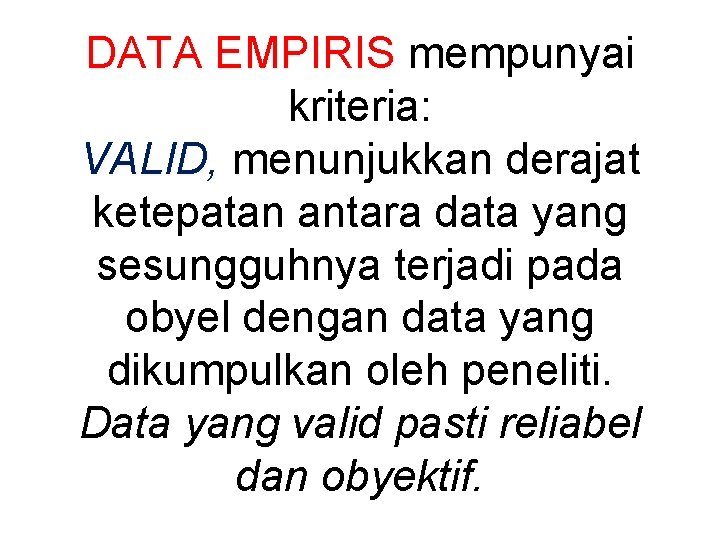 DATA EMPIRIS mempunyai kriteria: VALID, menunjukkan derajat ketepatan antara data yang sesungguhnya terjadi pada