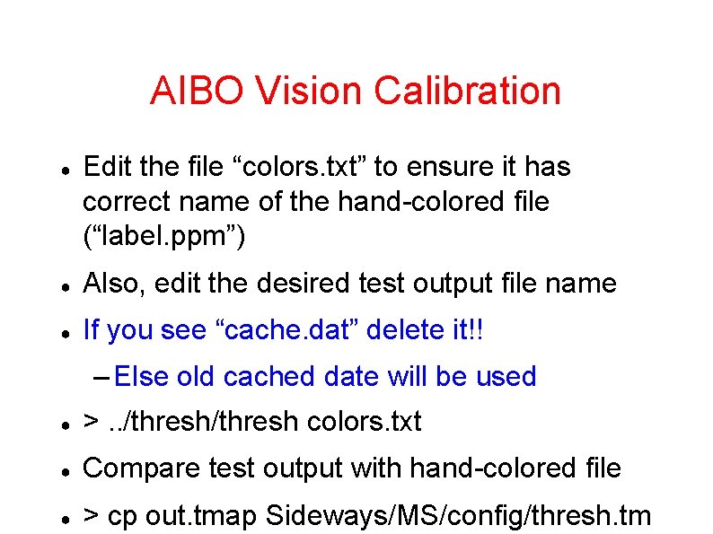 AIBO Vision Calibration ● Edit the file “colors. txt” to ensure it has correct