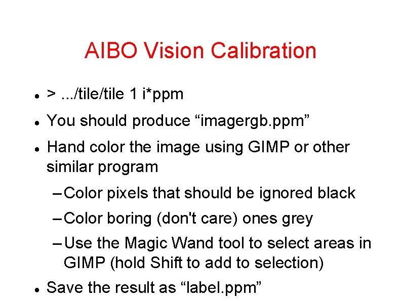 AIBO Vision Calibration ● >. . . /tile 1 i*ppm ● You should produce