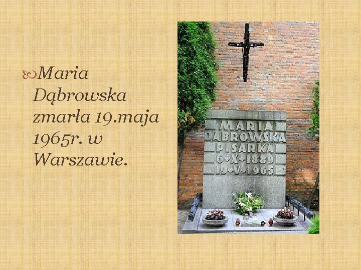  Maria Dąbrowska zmarła 19. maja 1965 r. w Warszawie. 