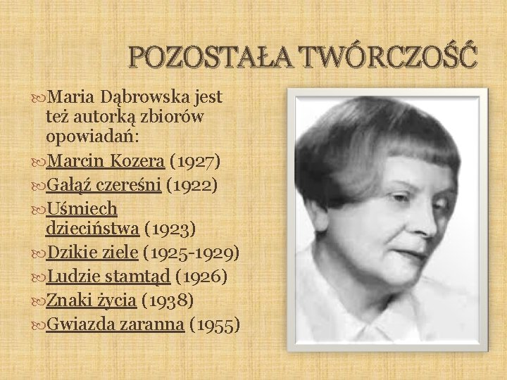 POZOSTAŁA TWÓRCZOŚĆ Maria Dąbrowska jest też autorką zbiorów opowiadań: Marcin Kozera (1927) Gałąź czereśni