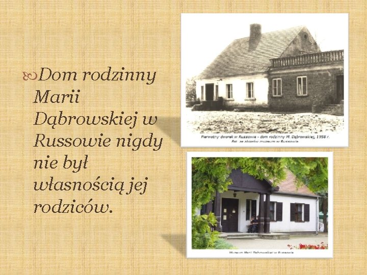  Dom rodzinny Marii Dąbrowskiej w Russowie nigdy nie był własnością jej rodziców. 