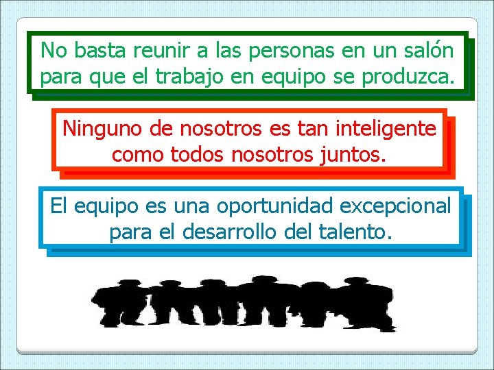 No basta reunir a las personas en un salón para que el trabajo en