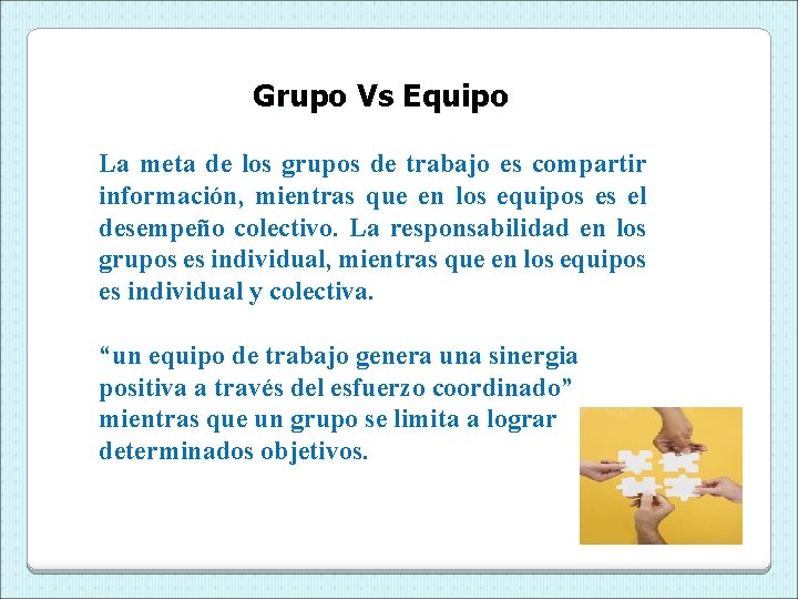 Grupo Vs Equipo La meta de los grupos de trabajo es compartir información, mientras