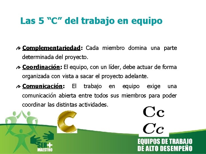 Las 5 “C” del trabajo en equipo Complementariedad: Cada miembro domina una parte determinada