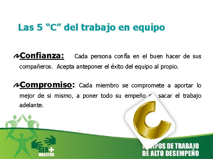 Las 5 “C” del trabajo en equipo Confianza: Cada persona confía en el buen