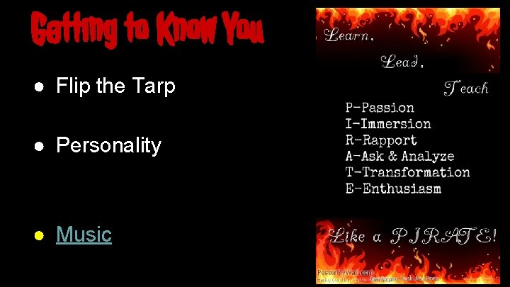 Getting to Know You ● Flip the Tarp ● Personality ● Music 