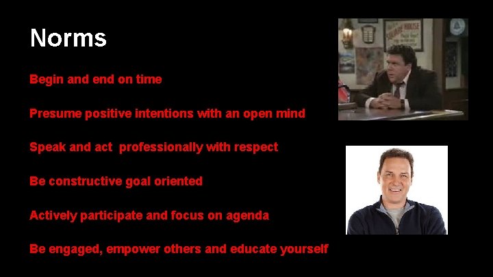 Norms Begin and end on time Presume positive intentions with an open mind Speak