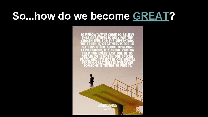 So. . . how do we become GREAT? 