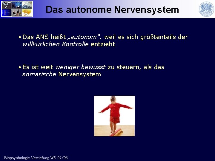 Das autonome Nervensystem • Das ANS heißt „autonom“, weil es sich größtenteils der willkürlichen