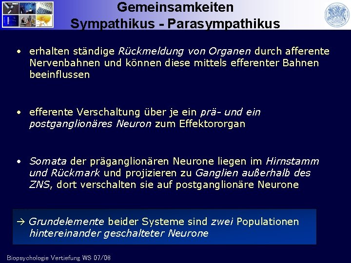 Gemeinsamkeiten Sympathikus - Parasympathikus • erhalten ständige Rückmeldung von Organen durch afferente Nervenbahnen und