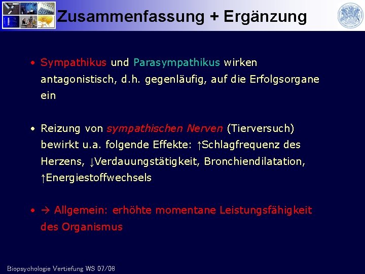 Zusammenfassung + Ergänzung • Sympathikus und Parasympathikus wirken antagonistisch, d. h. gegenläufig, auf die