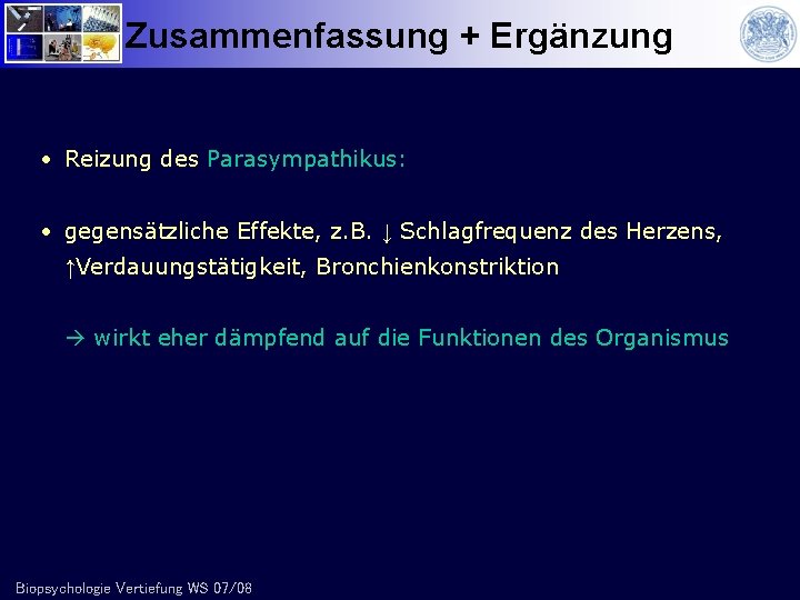 Zusammenfassung + Ergänzung • Reizung des Parasympathikus: • gegensätzliche Effekte, z. B. ↓ Schlagfrequenz