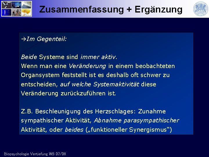 Zusammenfassung + Ergänzung Im Gegenteil: Beide Systeme sind immer aktiv. Wenn man eine Veränderung